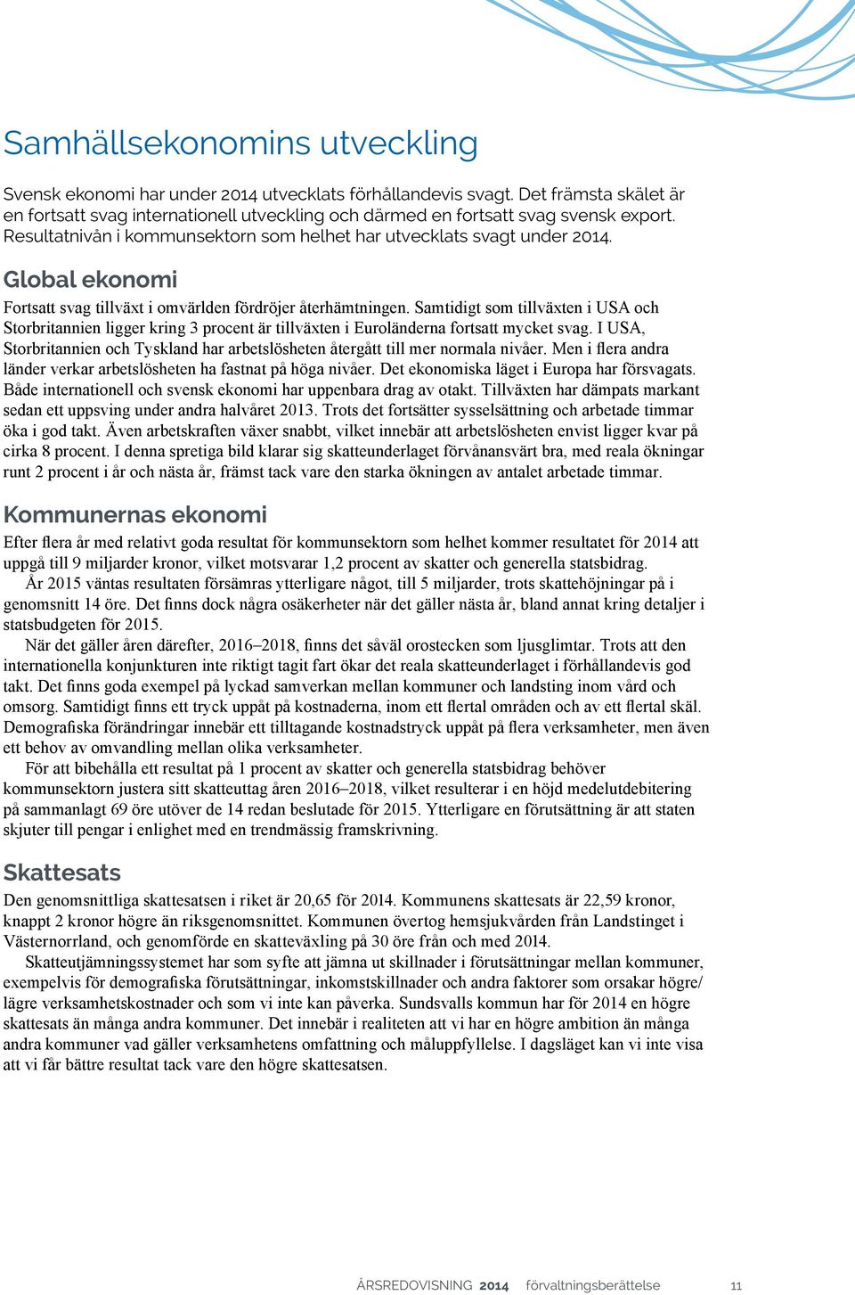 Samtidigt som tillväxten i USA och Storbritannien ligger kring 3 procent är tillväxten i Euroländerna fortsatt mycket svag.