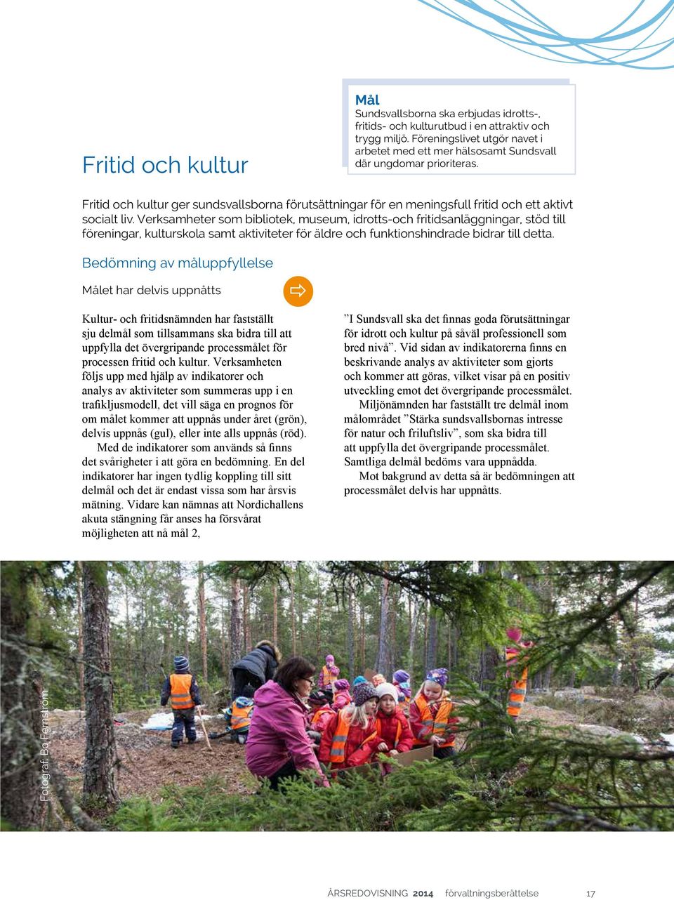 Fritid och kultur ger sundsvallsborna förutsättningar för en meningsfull fritid och ett aktivt socialt liv.