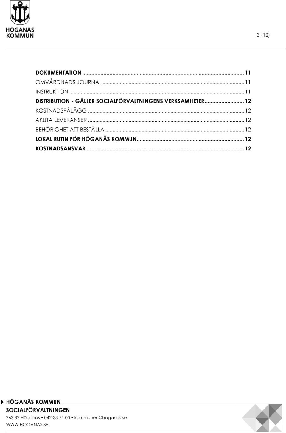 .. 11 DISTRIBUTION - GÄLLER S VERKSAMHETER.