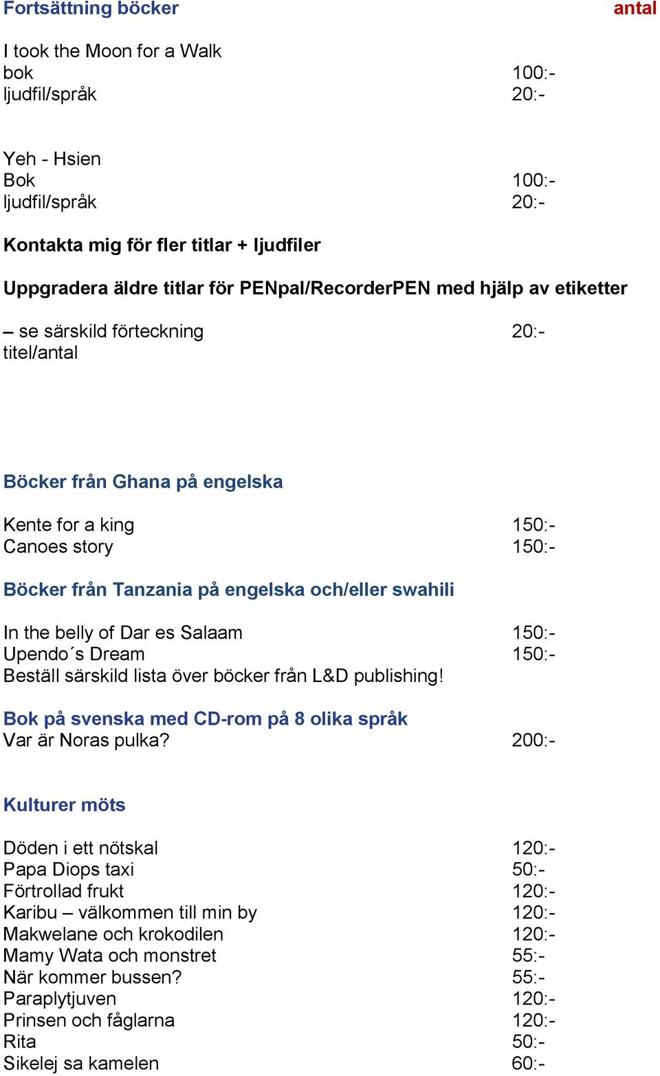 150:- Beställ särskild lista över böcker från L&D publishing! Bok på svenska med CD-rom på 8 olika språk Var är Noras pulka?