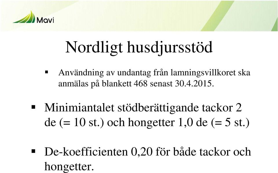 Minimiantalet stödberättigande tackor 2 de (= 10 st.