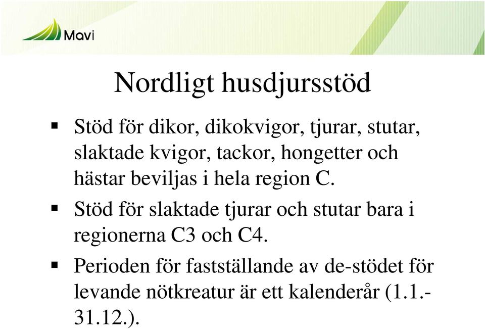 Stöd för slaktade tjurar och stutar bara i regionerna C3 och C4.