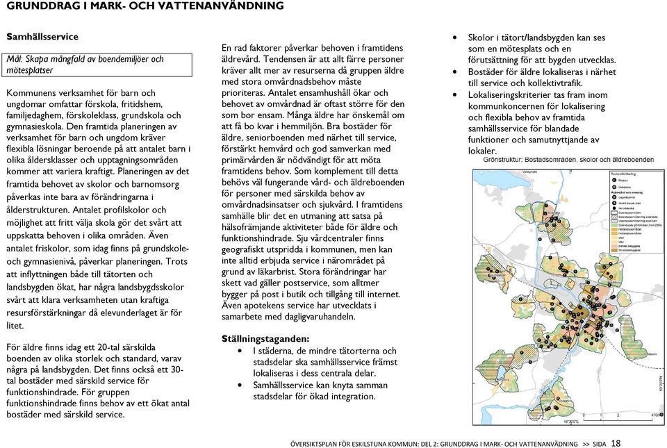 Den framtida planeringen av verksamhet för barn och ungdom kräver flexibla lösningar beroende på att antalet barn i olika åldersklasser och upptagningsområden kommer att variera kraftigt.