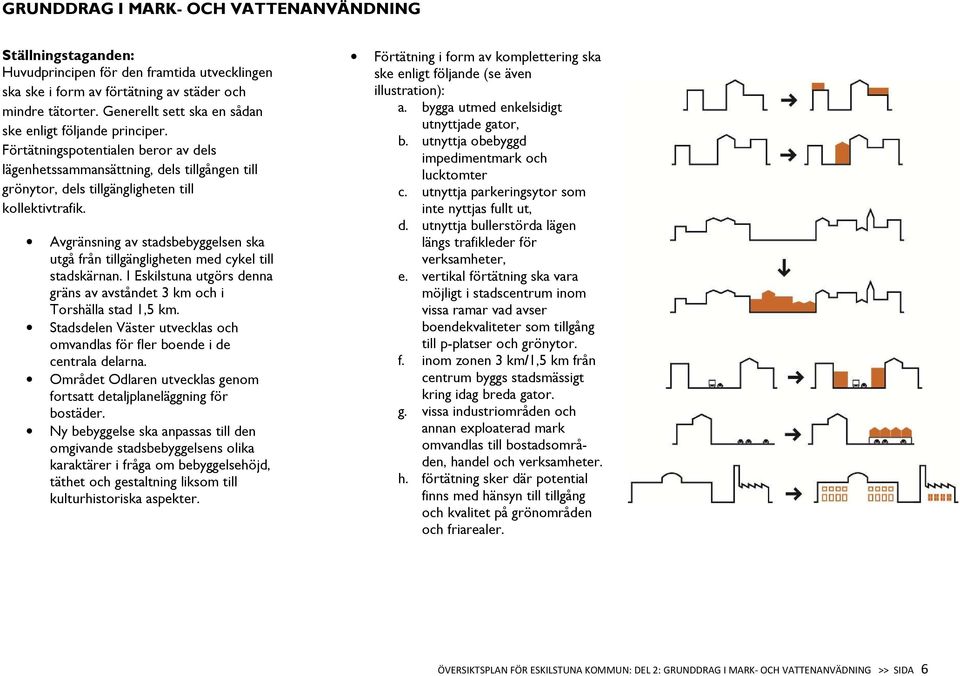 Avgränsning av stadsbebyggelsen ska utgå från tillgängligheten med cykel till stadskärnan. I Eskilstuna utgörs denna gräns av avståndet 3 km och i Torshälla stad 1,5 km.