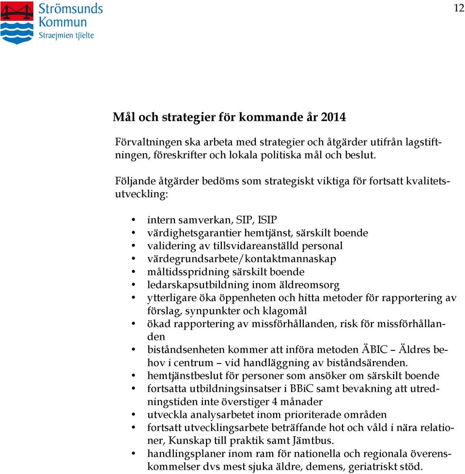 personal värdegrundsarbete/kontaktmannaskap måltidsspridning särskilt boende ledarskapsutbildning inom äldreomsorg ytterligare öka öppenheten och hitta metoder för rapportering av förslag, synpunkter