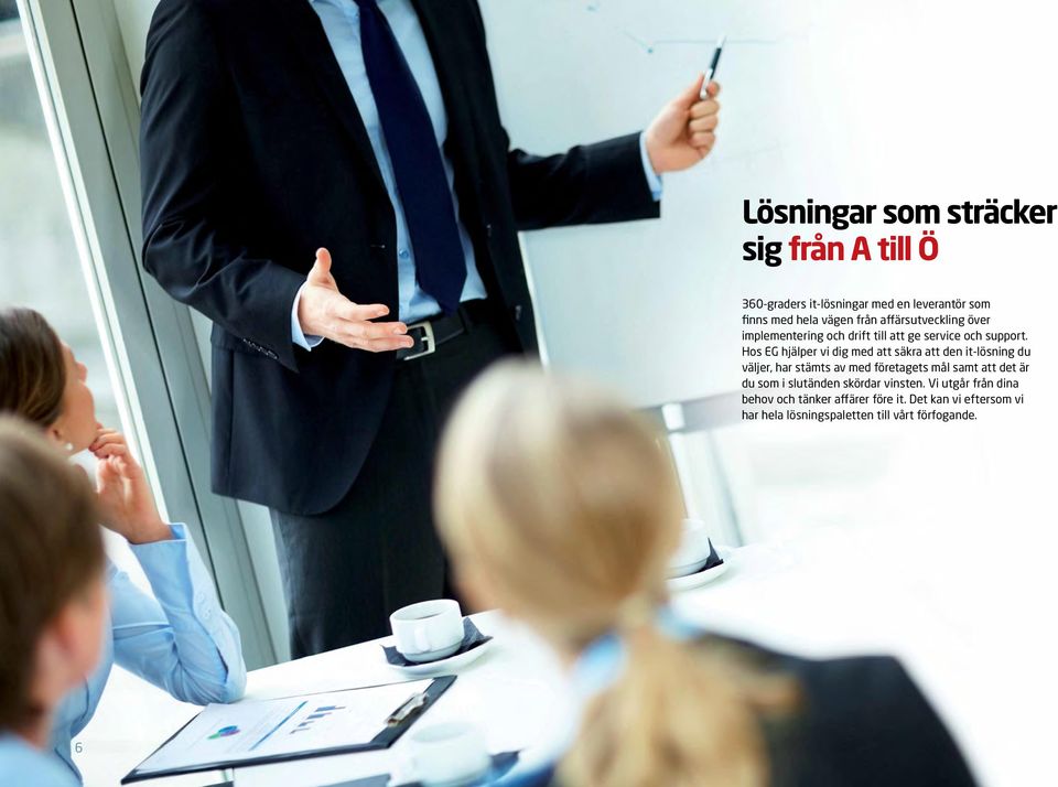 Hos EG hjälper vi dig med att säkra att den it-lösning du väljer, har stämts av med företagets mål samt att det är du