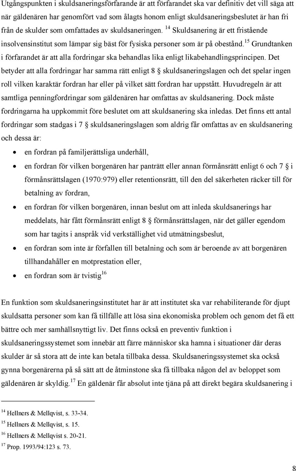 15 Grundtanken i förfarandet är att alla fordringar ska behandlas lika enligt likabehandlingsprincipen.