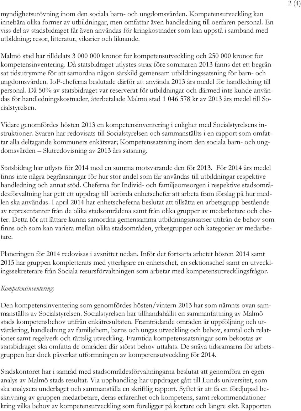 2 (4) Malmö stad har tilldelats 3 000 000 kronor för kompetensutveckling och 250 000 kronor för kompetensinventering.