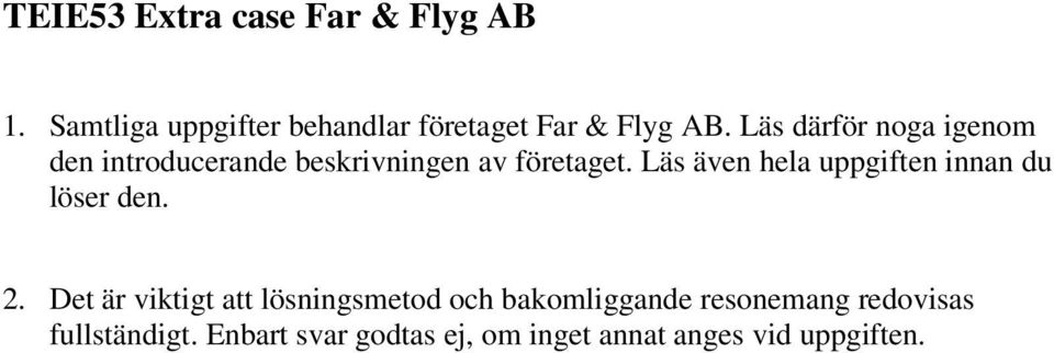 Läs även hela uppgiften innan du löser den. 2.