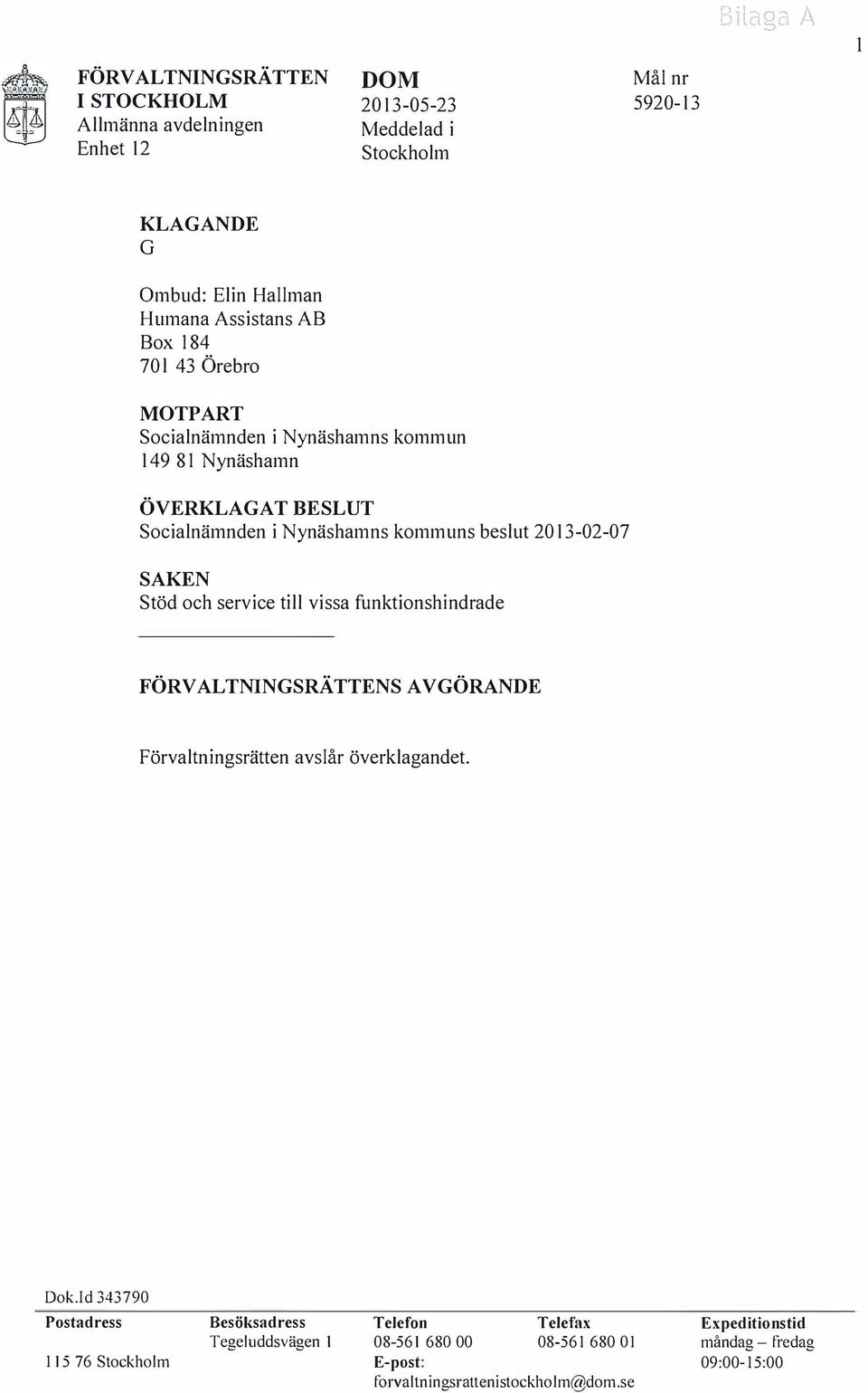 Stöd och service till vissa funktionshindrade FÖRVALTNINSRÄTTENS AVÖRANDE Förvaltningsrätten avslår överklagandet. Dok.