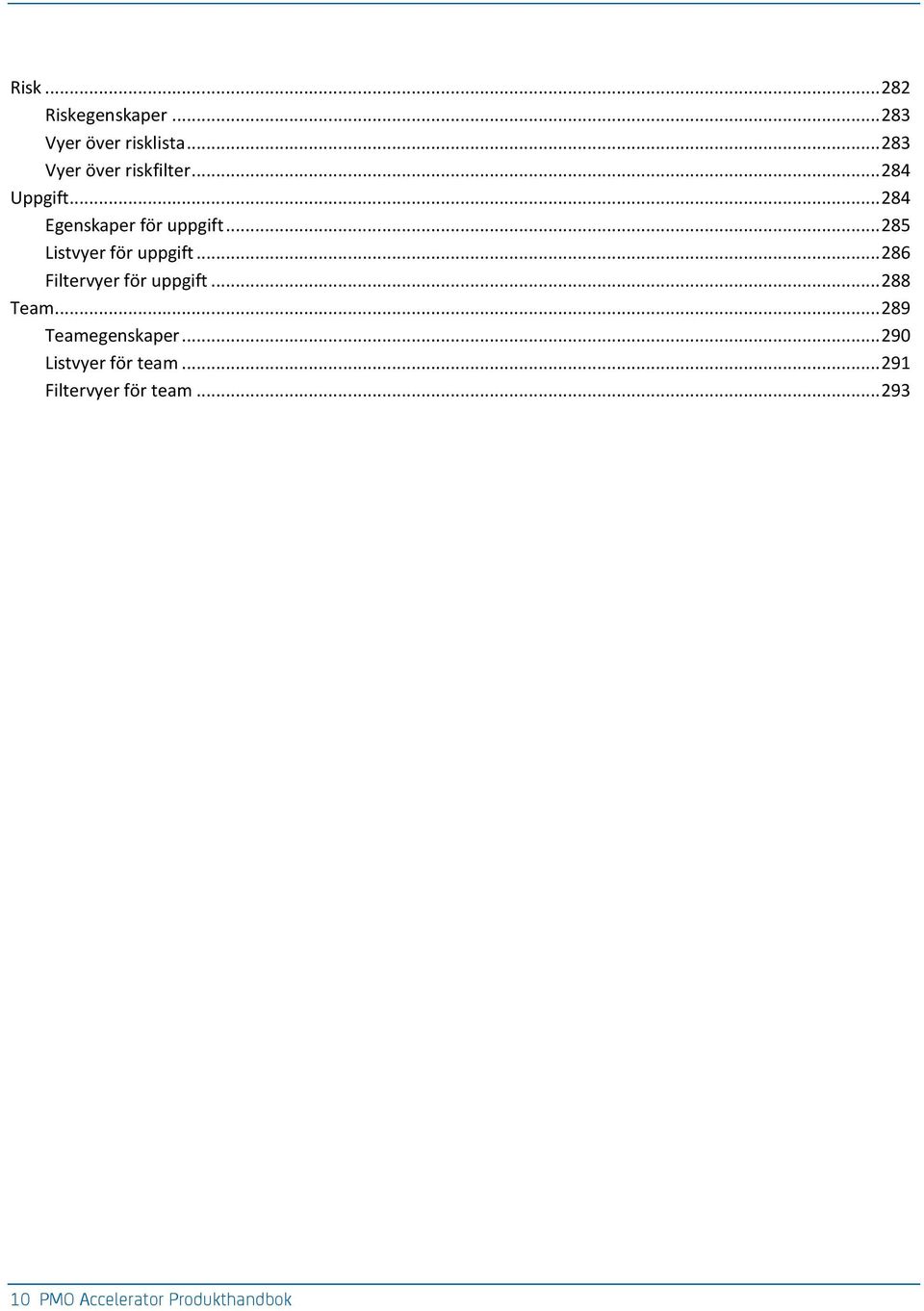 .. 285 Listvyer för uppgift... 286 Filtervyer för uppgift... 288 Team.