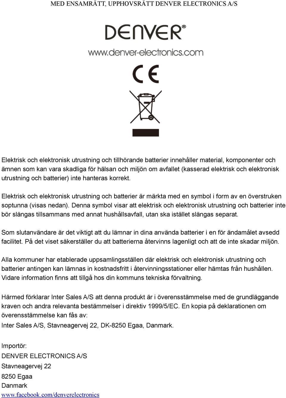 Elektrisk och elektronisk utrustning och batterier är märkta med en symbol i form av en överstruken soptunna (visas nedan).