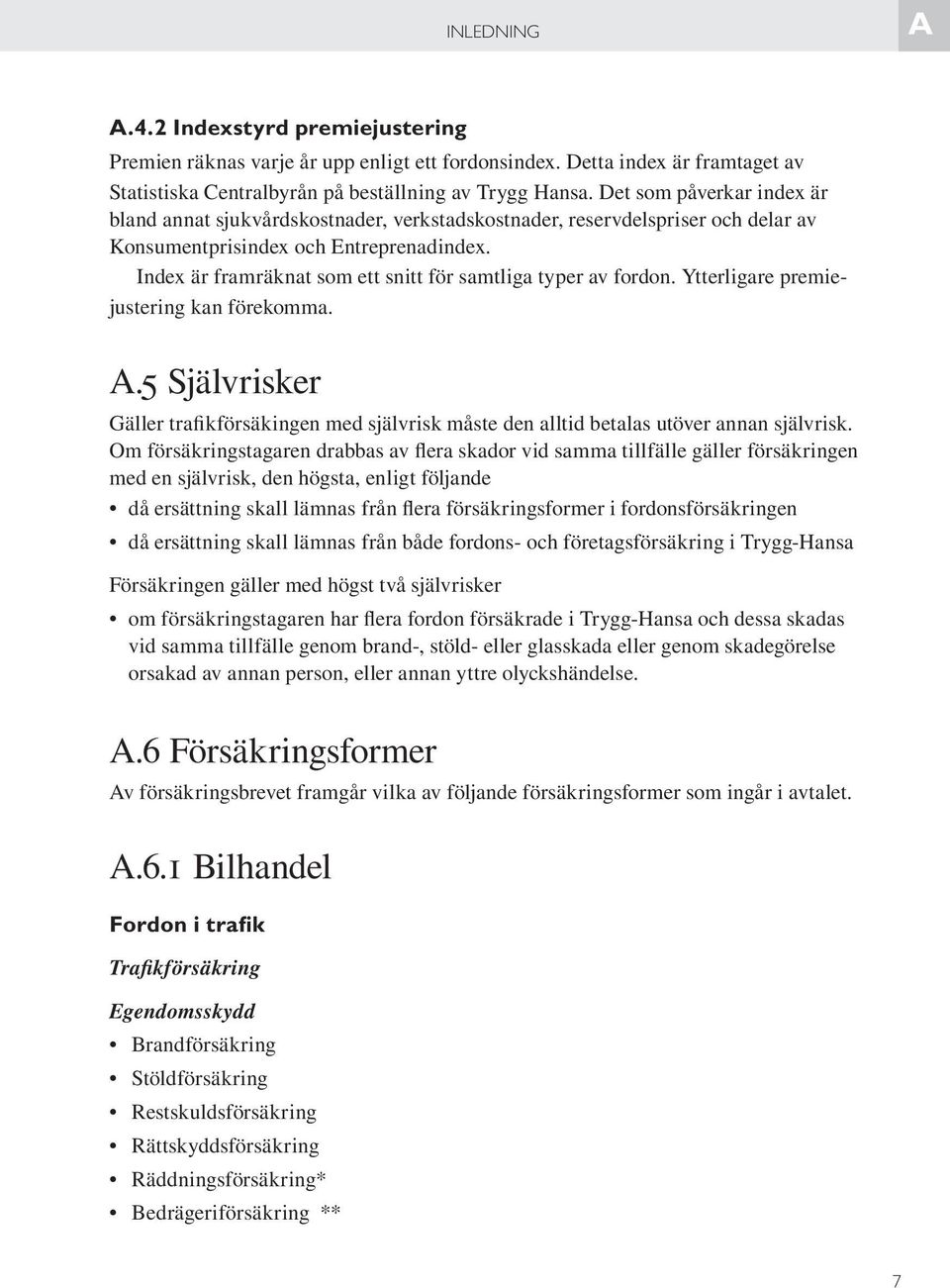 Index är framräknat som ett snitt för samtliga typer av fordon. Ytterligare premiejustering kan förekomma. A.