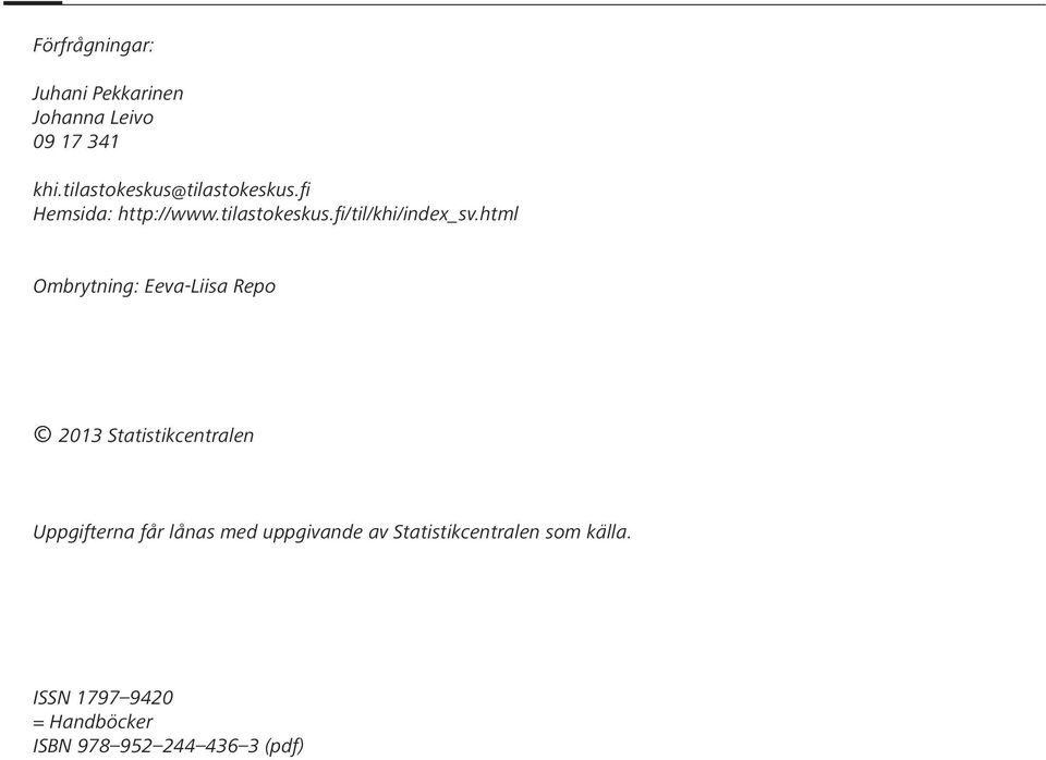 html Ombrytning: Eeva-Liisa Repo 2013 Statistikcentralen Uppgifterna får lånas med