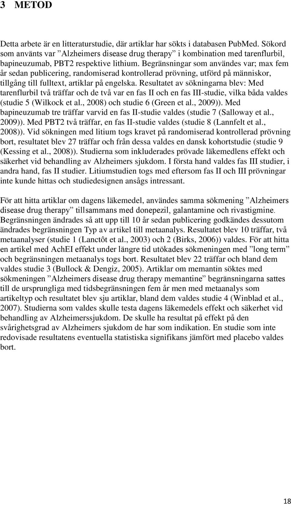Begränsningar som användes var; max fem år sedan publicering, randomiserad kontrollerad prövning, utförd på människor, tillgång till fulltext, artiklar på engelska.