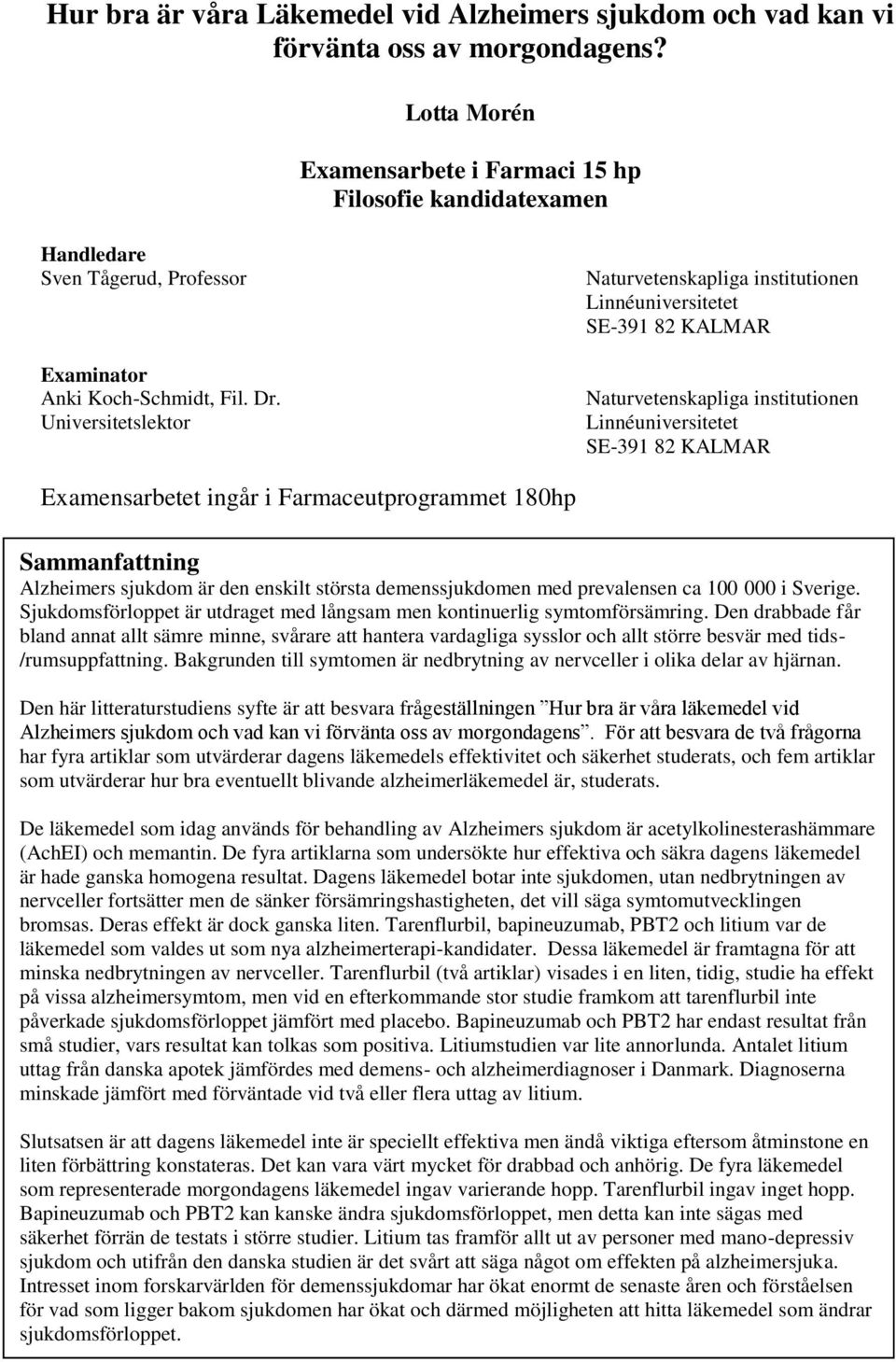 Universitetslektor Naturvetenskapliga institutionen Linnéuniversitetet SE-391 82 KALMAR Naturvetenskapliga institutionen Linnéuniversitetet SE-391 82 KALMAR Examensarbetet ingår i Farmaceutprogrammet