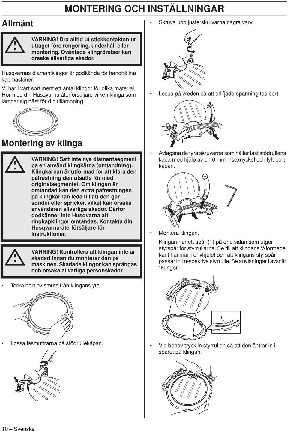 Hör med din Husqvarna återförsäljare vilken klinga som lämpar sig bäst för din tillämpning. Lossa på vreden så att all fjäderspänning tas bort.