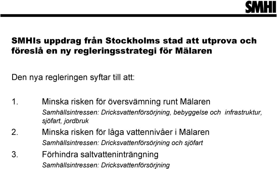 Minska risken för översvämning runt Mälaren Samhällsintressen: Dricksvattenförsörjning, bebyggelse och