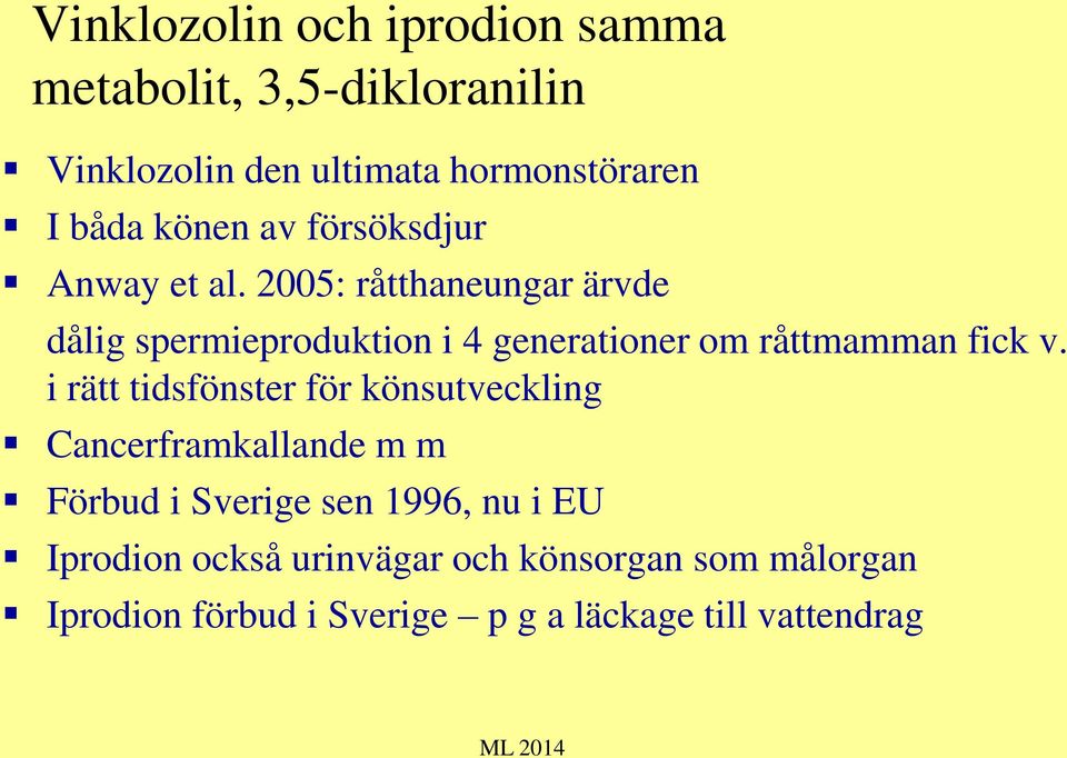2005: råtthaneungar ärvde dålig spermieproduktion i 4 generationer om råttmamman fick v.