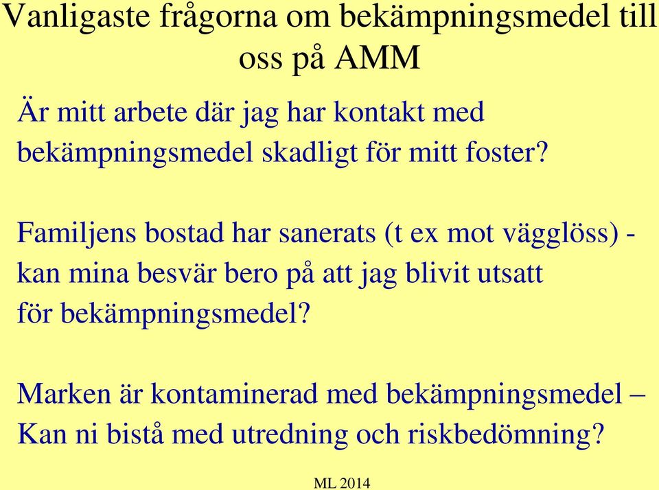 Familjens bostad har sanerats (t ex mot vägglöss) - kan mina besvär bero på att jag