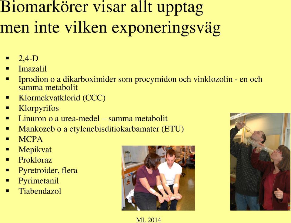 Klormekvatklorid (CCC) Klorpyrifos Linuron o a urea-medel samma metabolit Mankozeb o a