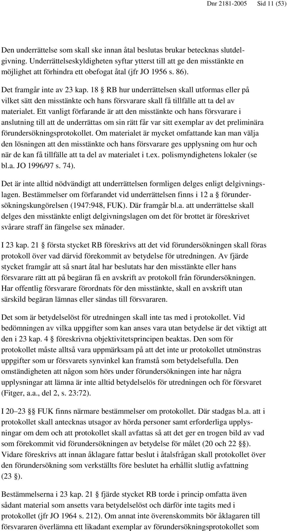 18 RB hur underrättelsen skall utformas eller på vilket sätt den misstänkte och hans försvarare skall få tillfälle att ta del av materialet.