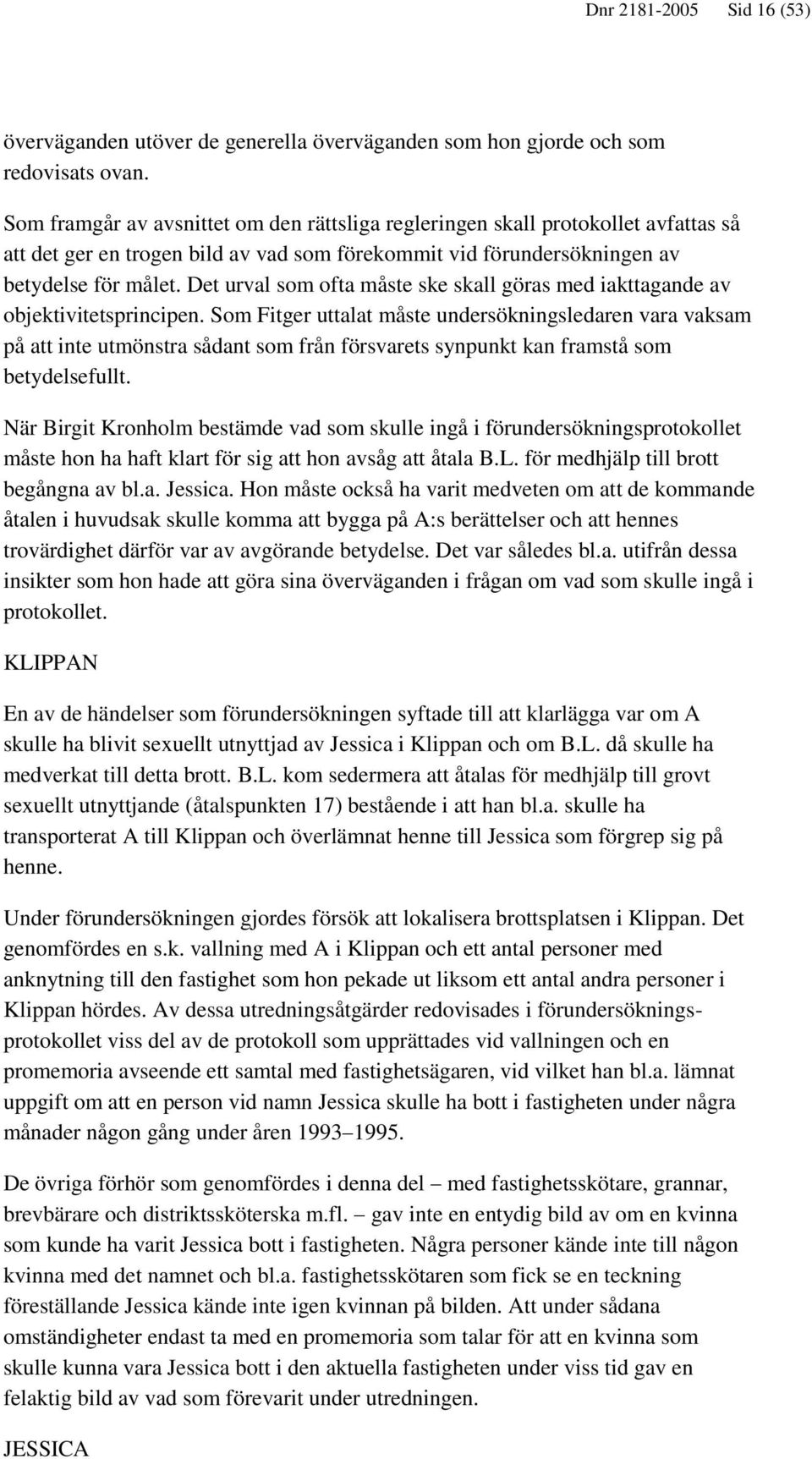 Det urval som ofta måste ske skall göras med iakttagande av objektivitetsprincipen.
