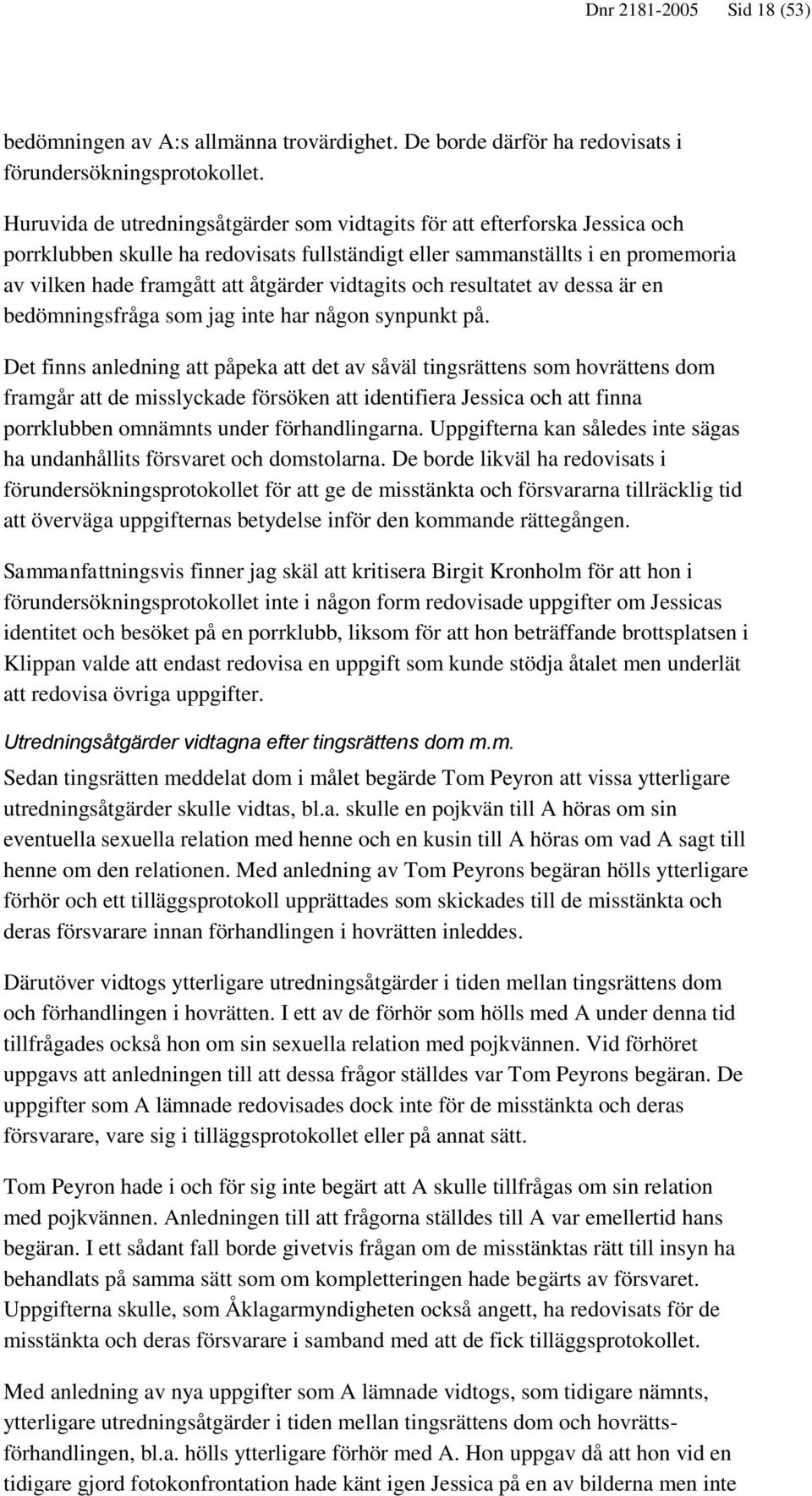 vidtagits och resultatet av dessa är en bedömningsfråga som jag inte har någon synpunkt på.