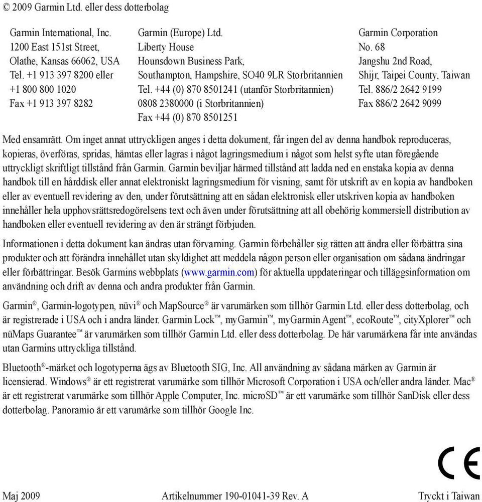 +44 (0) 870 8501241 (utanför Storbritannien) 0808 2380000 (i Storbritannien) Fax +44 (0) 870 8501251 Garmin Corporation No. 68 Jangshu 2nd Road, Shijr, Taipei County, Taiwan Tel.