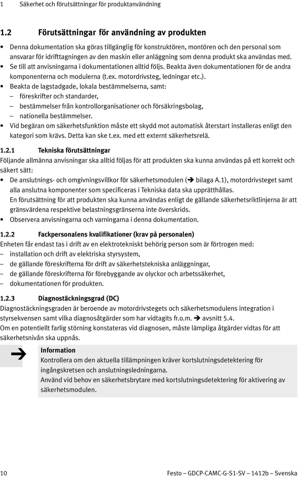 som denna produkt ska användas med. Se till att anvisningarna i dokumentationen alltid följs. Beakta även dokumentationen för de andra komponenterna och modulerna (t.ex. motordrivsteg, ledningar etc.