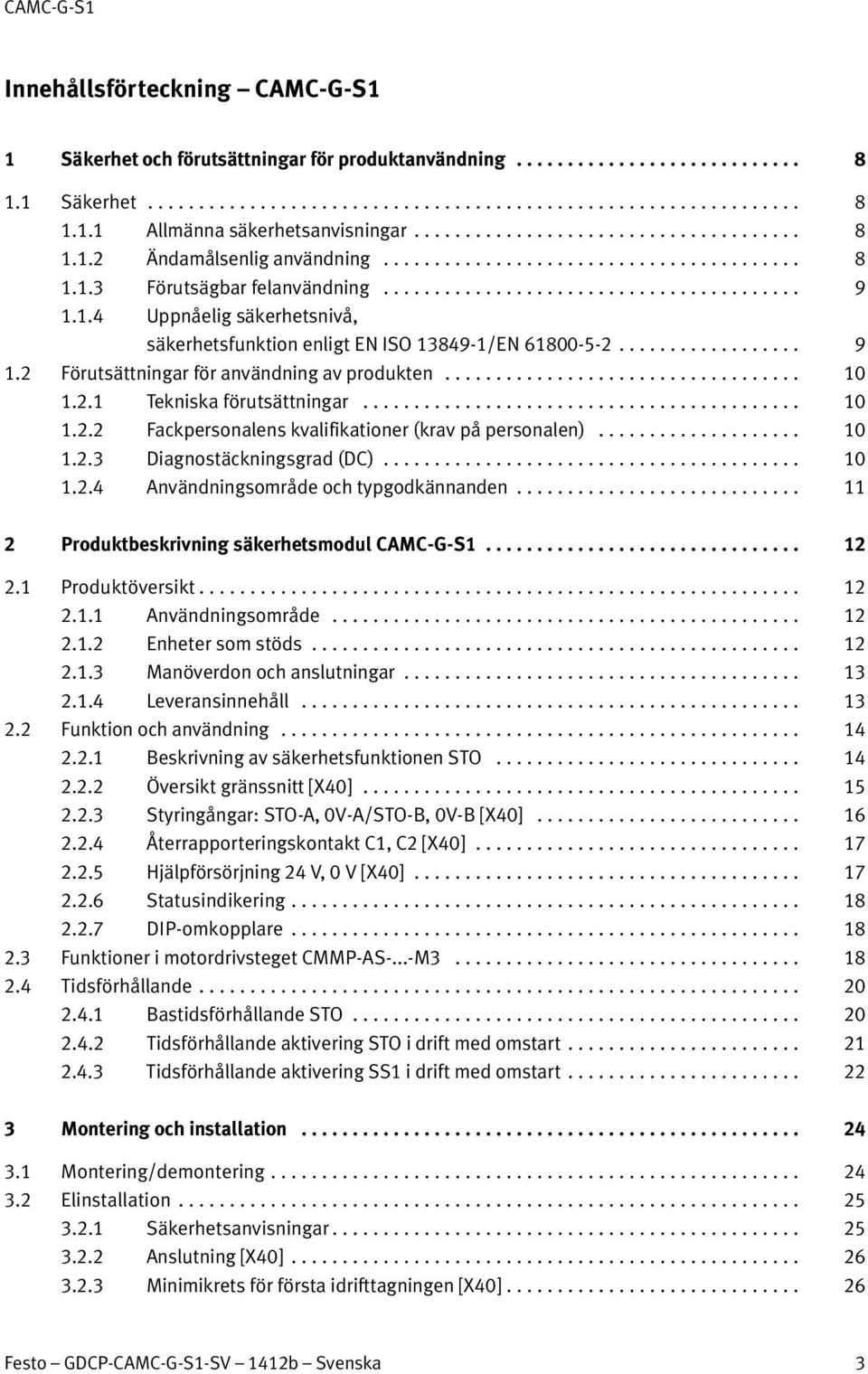 .. 10 1.2.3 Diagnostäckningsgrad (DC)... 10 1.2.4 Användningsområde och typgodkännanden... 11 2 Produktbeskrivning säkerhetsmodul CAMC-G-S1... 12 2.1 Produktöversikt... 12 2.1.1 Användningsområde.