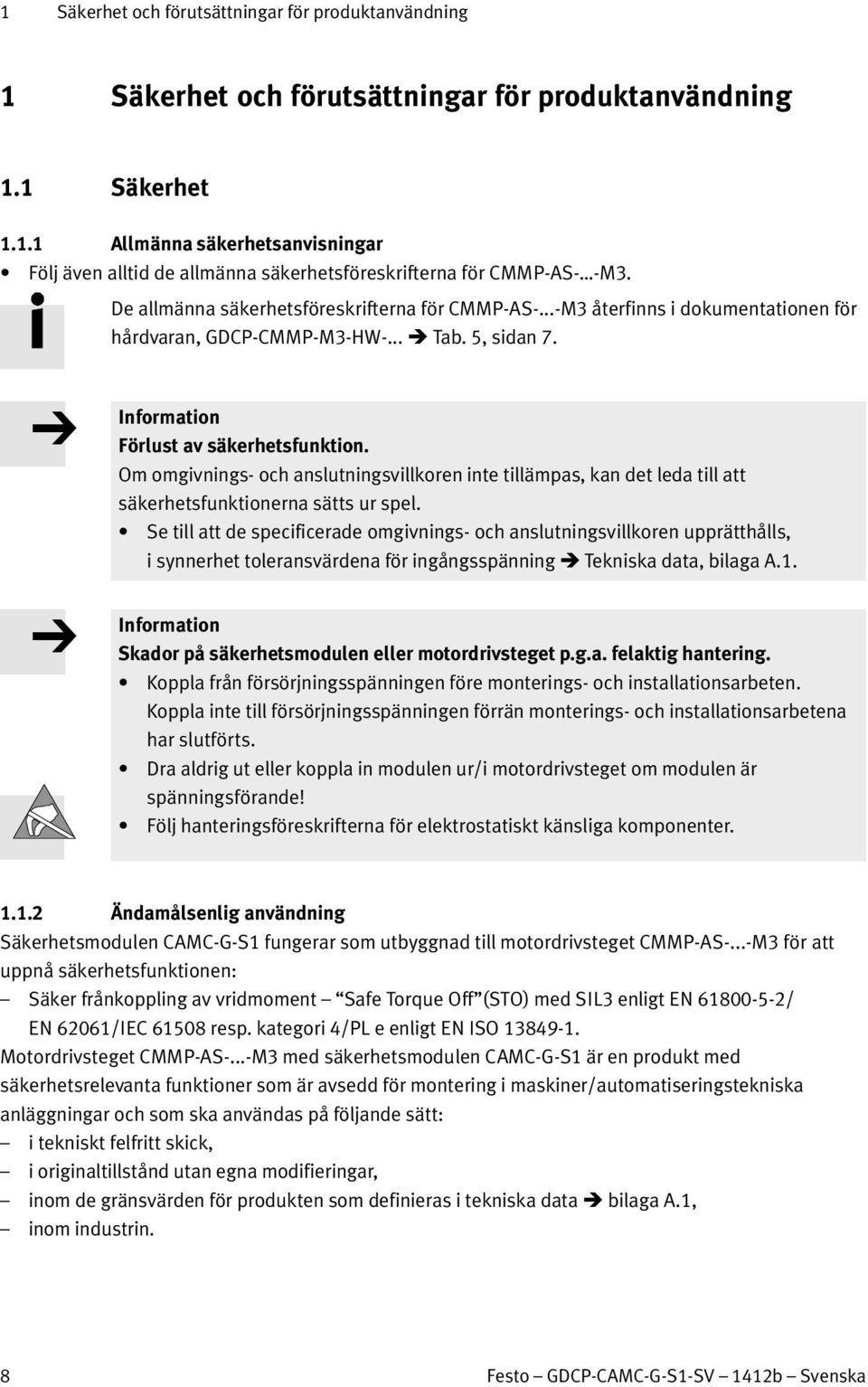 Om omgivnings- och anslutningsvillkoren inte tillämpas, kan det leda till att säkerhetsfunktionerna sätts ur spel.