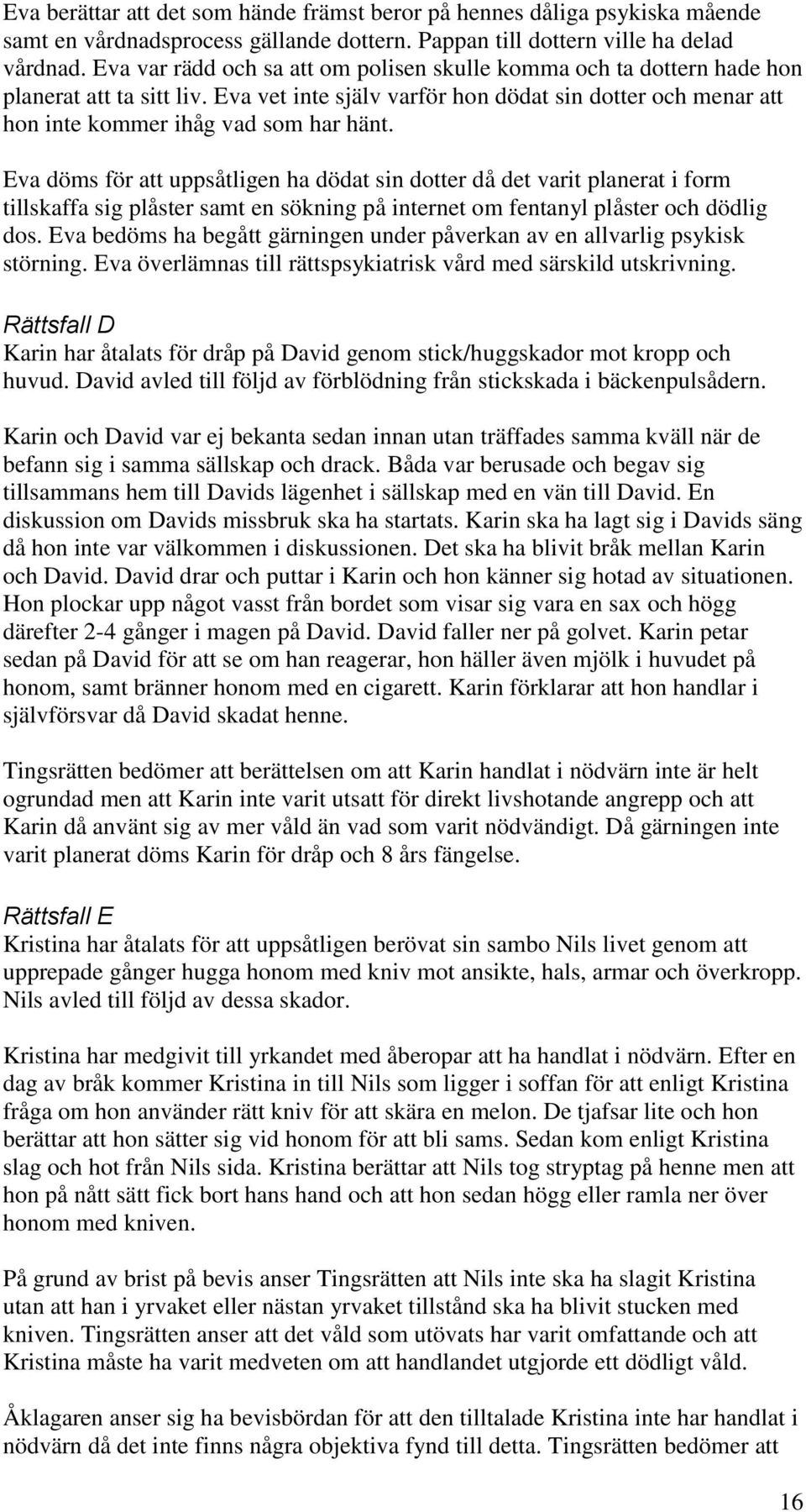 Eva döms för att uppsåtligen ha dödat sin dotter då det varit planerat i form tillskaffa sig plåster samt en sökning på internet om fentanyl plåster och dödlig dos.