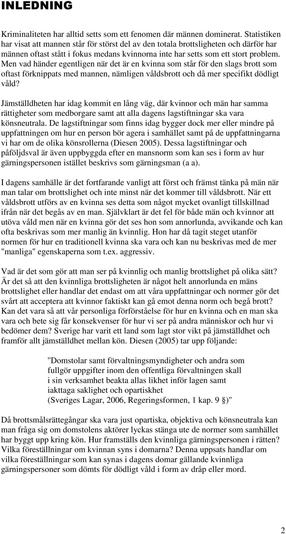 Men vad händer egentligen när det är en kvinna som står för den slags brott som oftast förknippats med mannen, nämligen våldsbrott och då mer specifikt dödligt våld?