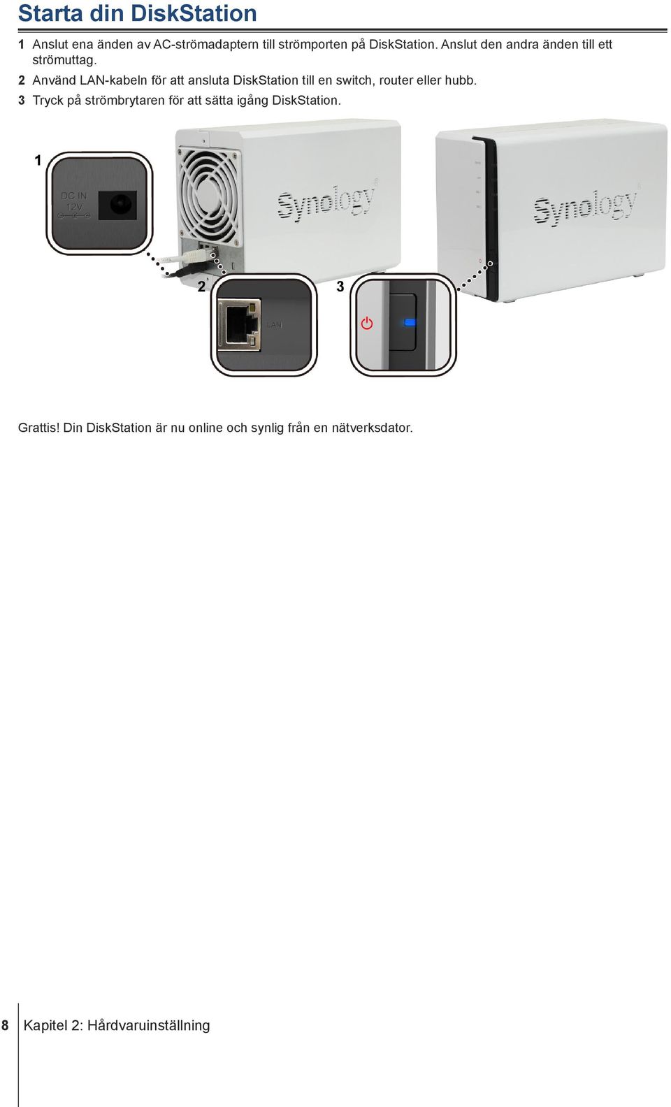 2 Använd LAN-kabeln för att ansluta DiskStation till en switch, router eller hubb.