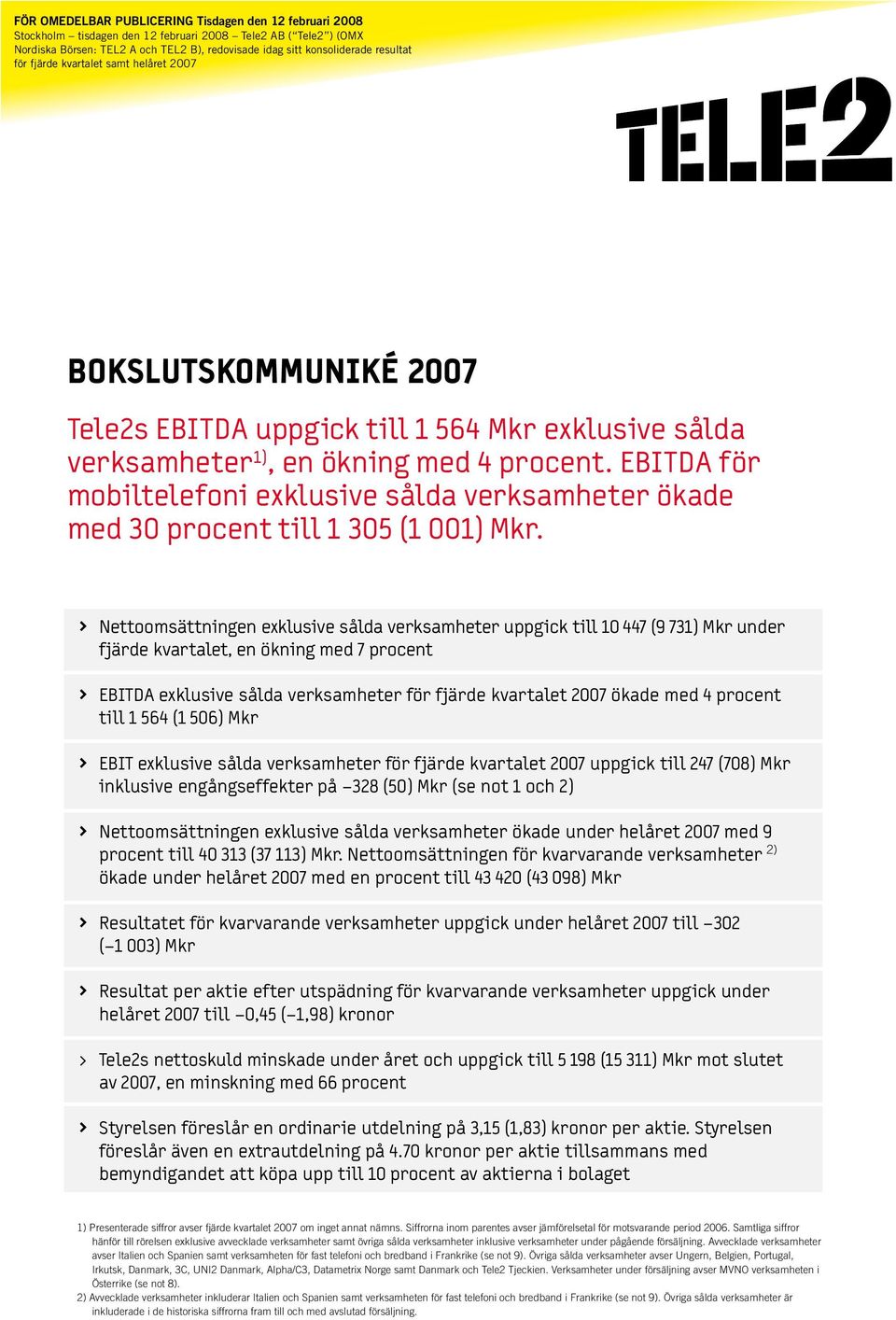 EBITDA för mobiltelefoni exklusive sålda verksamheter ökade med 30 procent till 1 305 (1 001) Mkr.