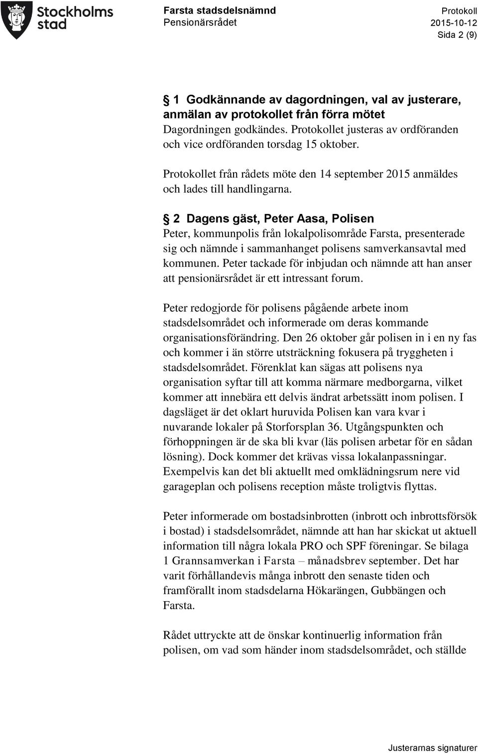 2 Dagens gäst, Peter Aasa, Polisen Peter, kommunpolis från lokalpolisområde Farsta, presenterade sig och nämnde i sammanhanget polisens samverkansavtal med kommunen.