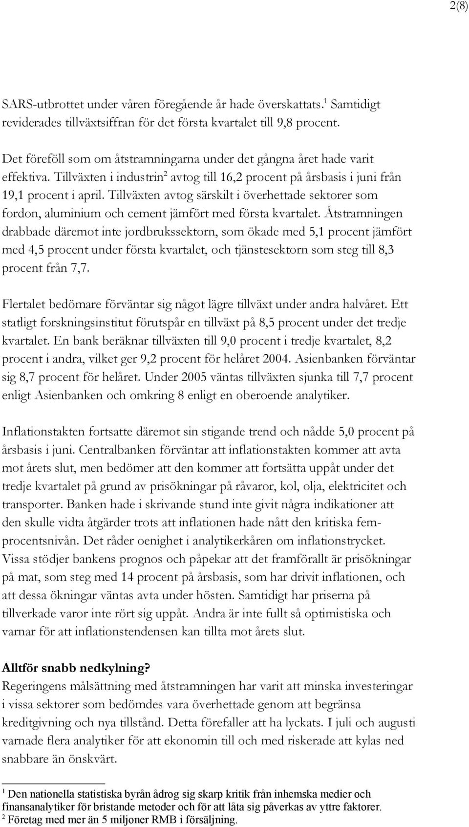 Tillväxten avtog särskilt i överhettade sektorer som fordon, aluminium och cement jämfört med första kvartalet.