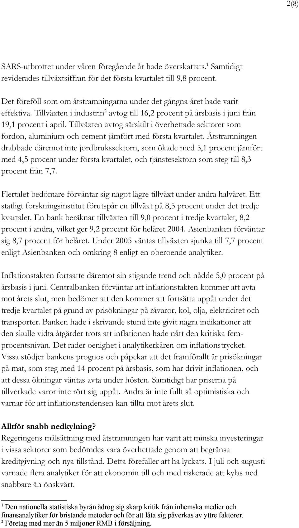 Tillväxten avtog särskilt i överhettade sektorer som fordon, aluminium och cement jämfört med första kvartalet.