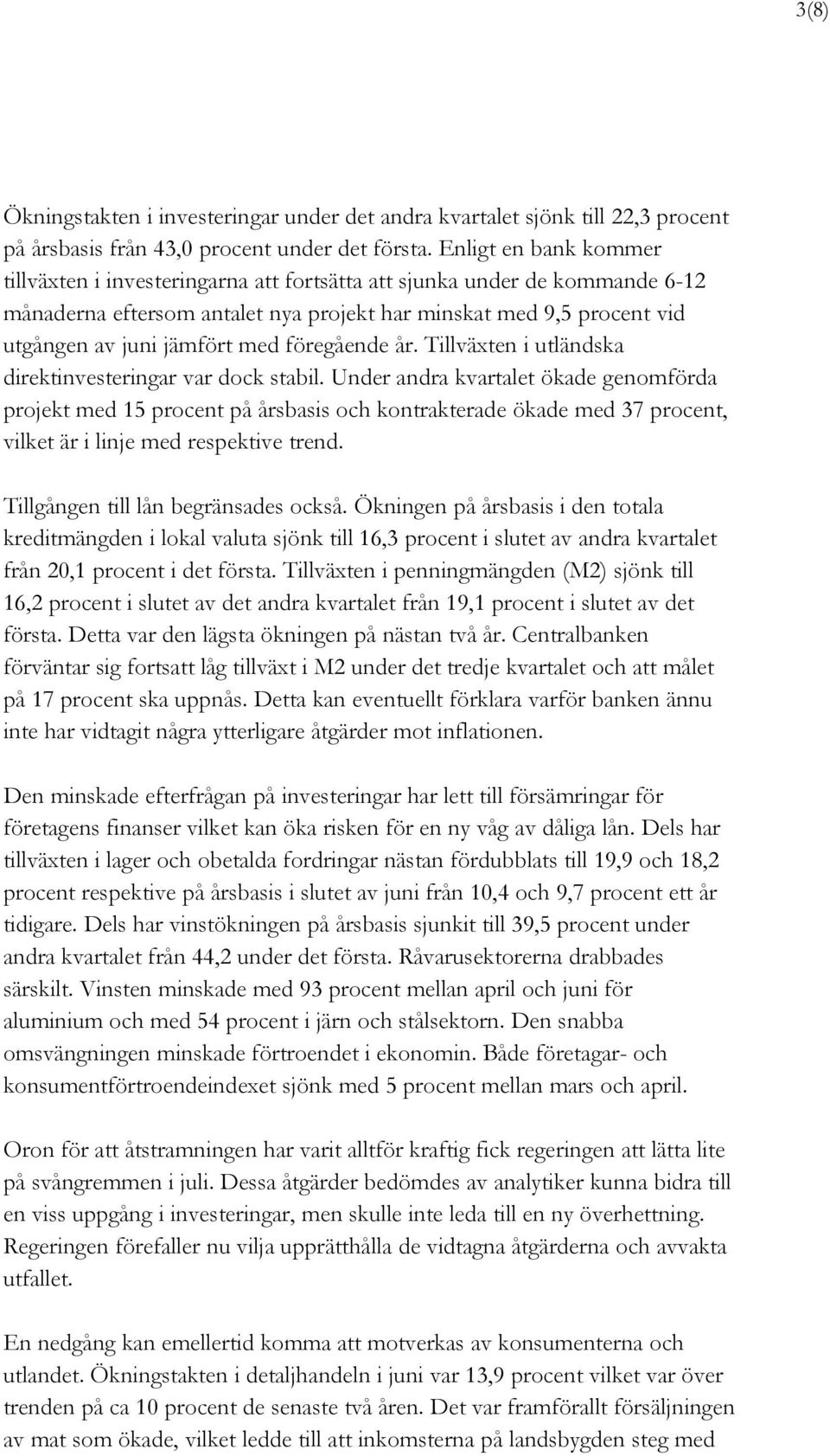 föregående år. Tillväxten i utländska direktinvesteringar var dock stabil.