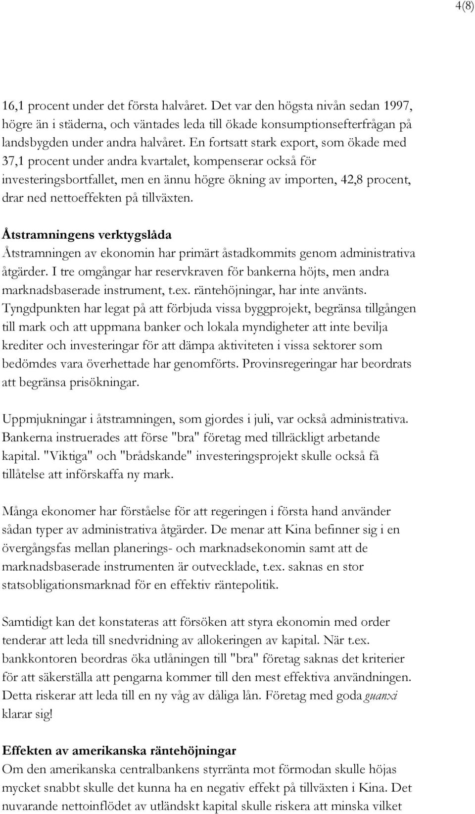 tillväxten. Åtstramningens verktygslåda Åtstramningen av ekonomin har primärt åstadkommits genom administrativa åtgärder.