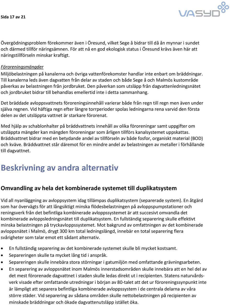Föroreningsmängder Miljöbelastningen på kanalerna och övriga vattenförekomster handlar inte enbart om bräddningar.