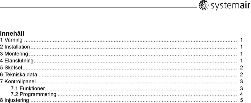 .. 2 6 Tekniska data... 2 7 Kontrollpanel... 3 7.