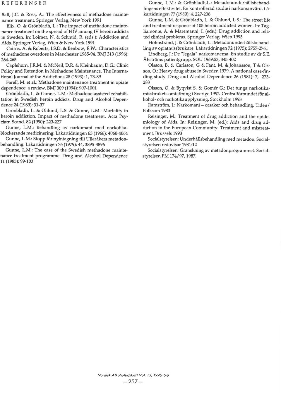 Springer Verlag, Wien & New York 1991 Cairns, A. & Roberts, LSD. & Benbow, E.W.: Characteristics of methadone overdose in Manchester 1985-94. BMJ 313 (1996): 264-265 Caplehorn, J.R.M. & MeNeil, DR & K1einbaum, D.