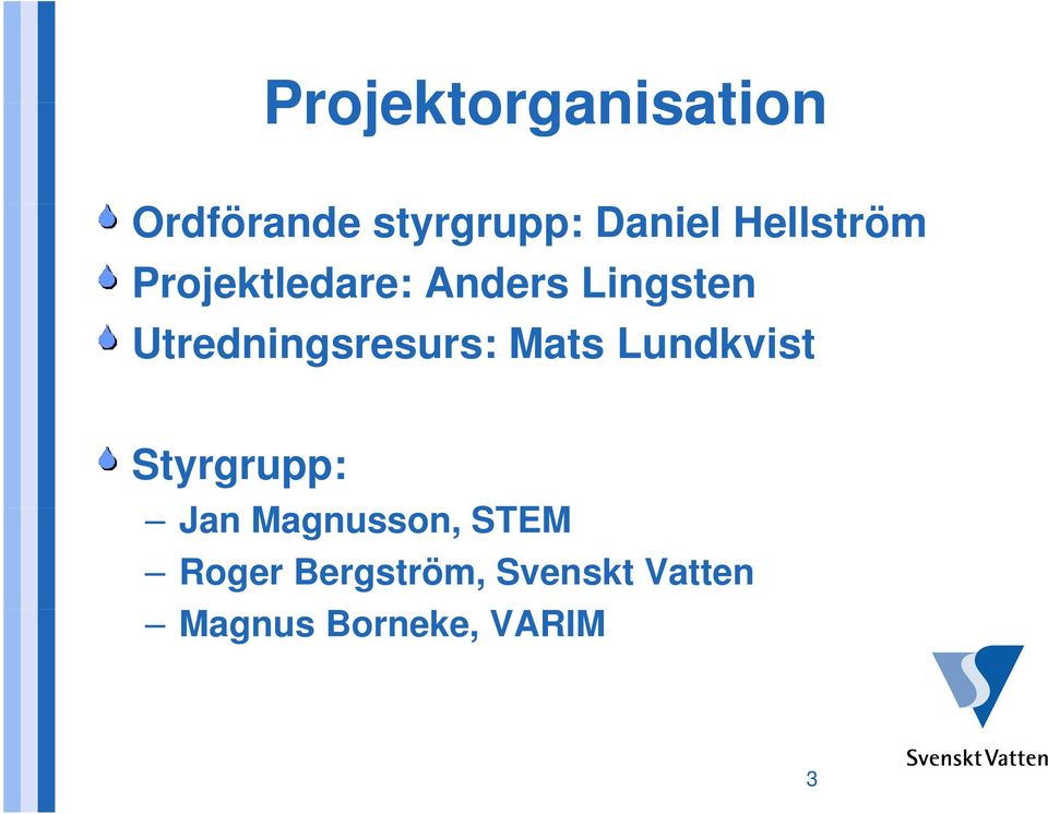 Utredningsresurs: Mats Lundkvist Styrgrupp: Jan