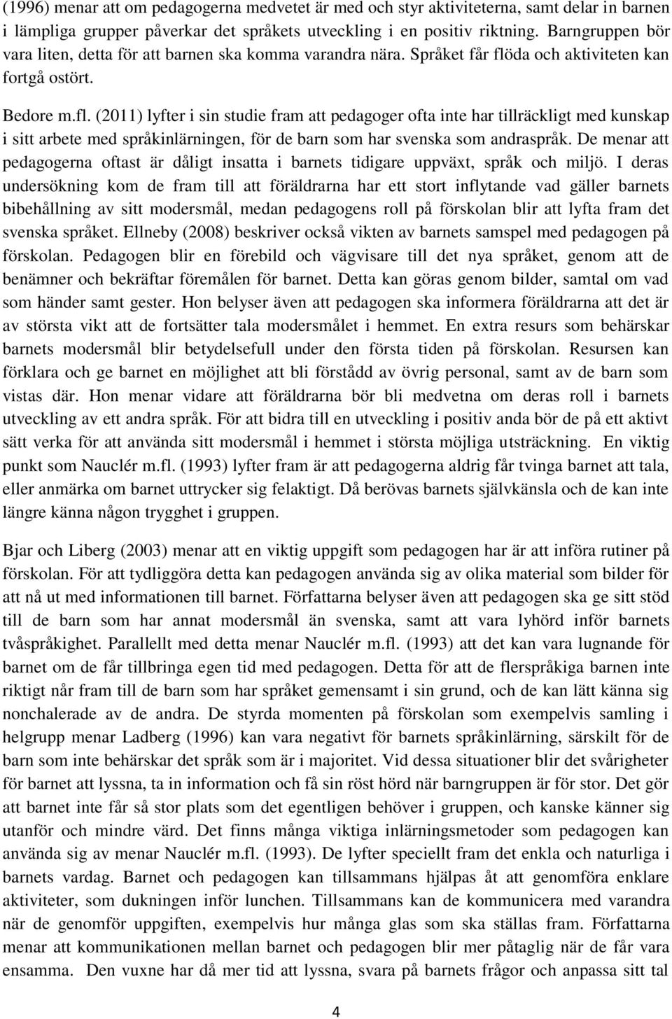 da och aktiviteten kan fortgå ostört. Bedore m.fl.