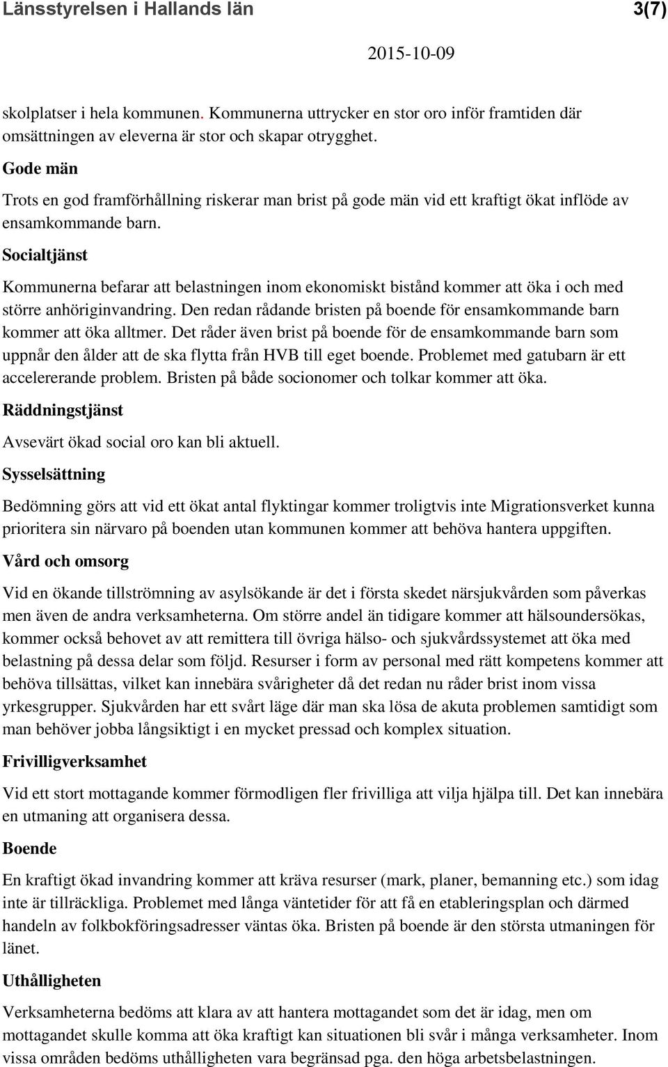Socialtjänst Kommunerna befarar att belastningen inom ekonomiskt bistånd kommer att öka i och med större anhöriginvandring.