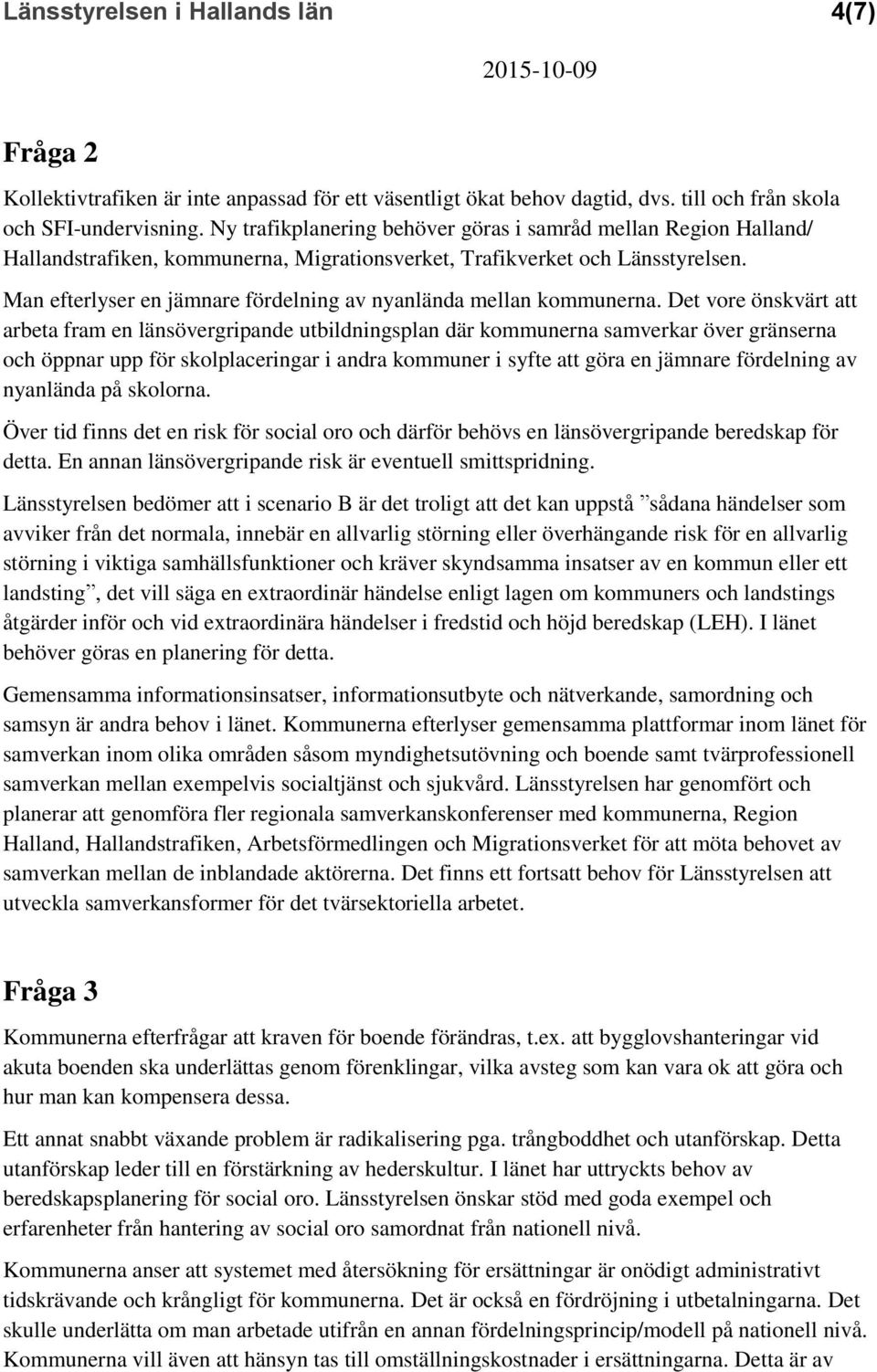 Man efterlyser en jämnare fördelning av nyanlända mellan kommunerna.