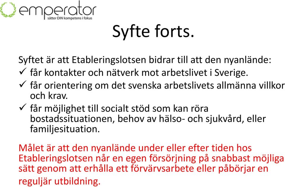 får möjlighet till socialt stöd som kan röra bostadssituationen, behov av hälso- och sjukvård, eller familjesituation.