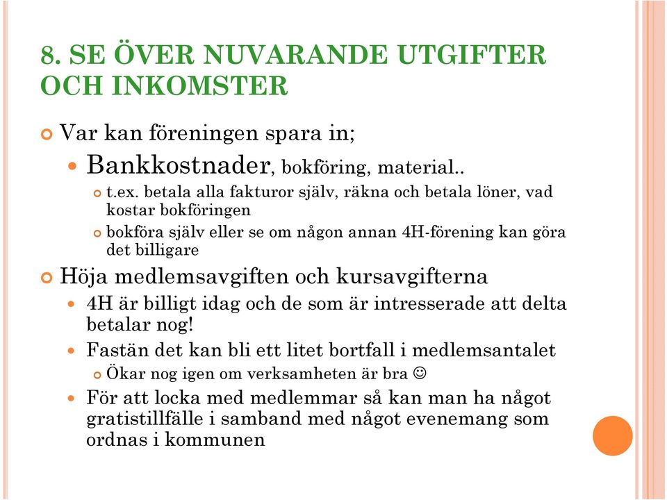 billigare Höja medlemsavgiften och kursavgifterna 4H är billigt idag och de som är intresserade att delta betalar nog!